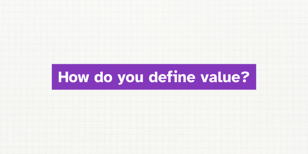 How do you define “Value”?